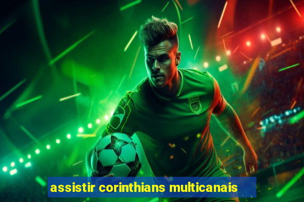 assistir corinthians multicanais